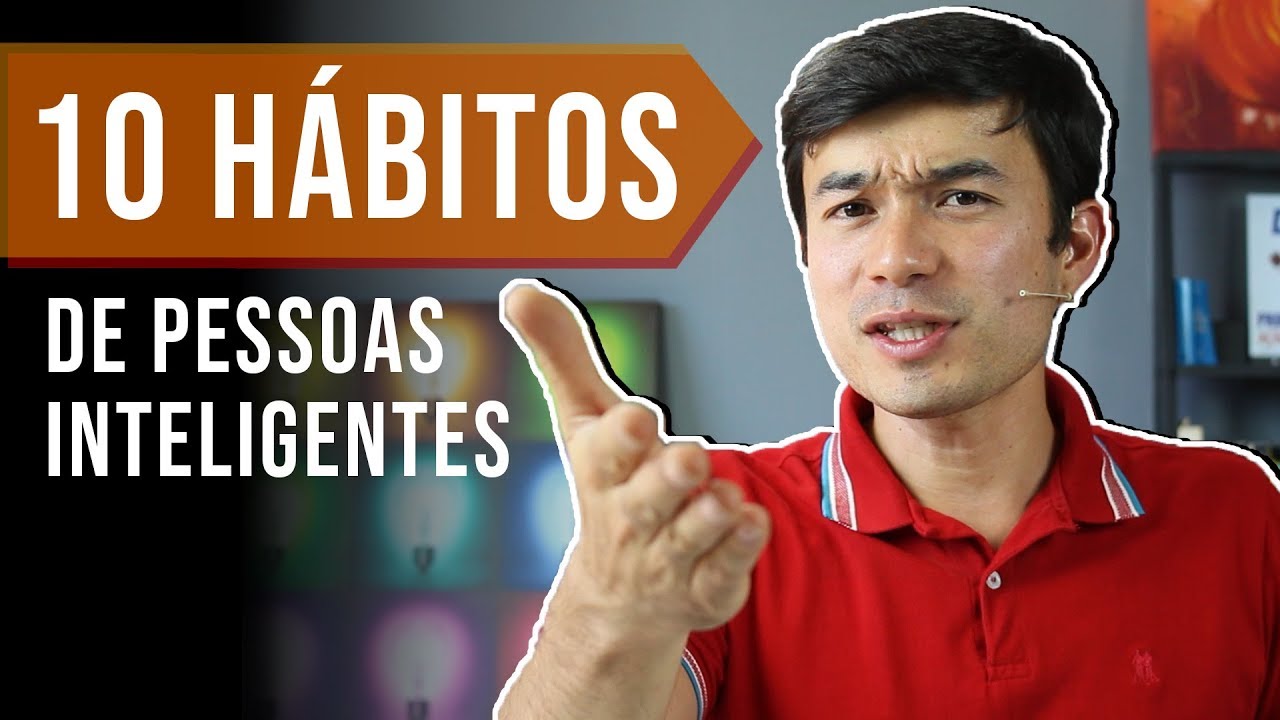 10 Hábitos de Pessoas Inteligentes