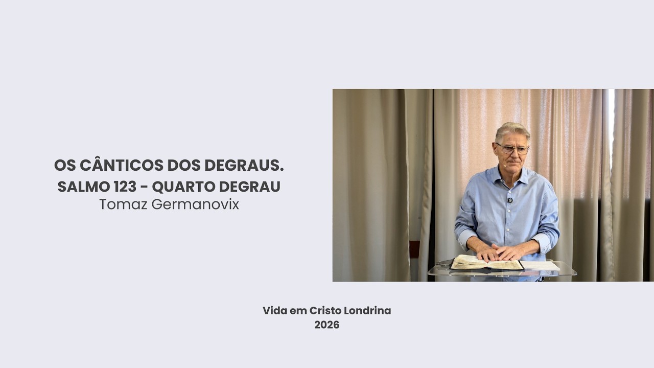 Os cânticos dos degraus - Salmo 123 - quarto degrau - Tomaz Germanovix