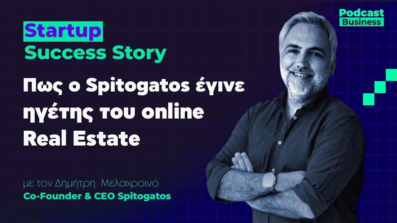 #11 | StartUp Success Story: &Pi;&omega;&sigmaf; &omicron; spitogatos έ&gamma;&iota;&nu;&epsilon; &Eta;&Gamma;&Epsilon;&Tau;&Eta;&Sigma; &tau;&omicron;&upsilon; Online Real Estate