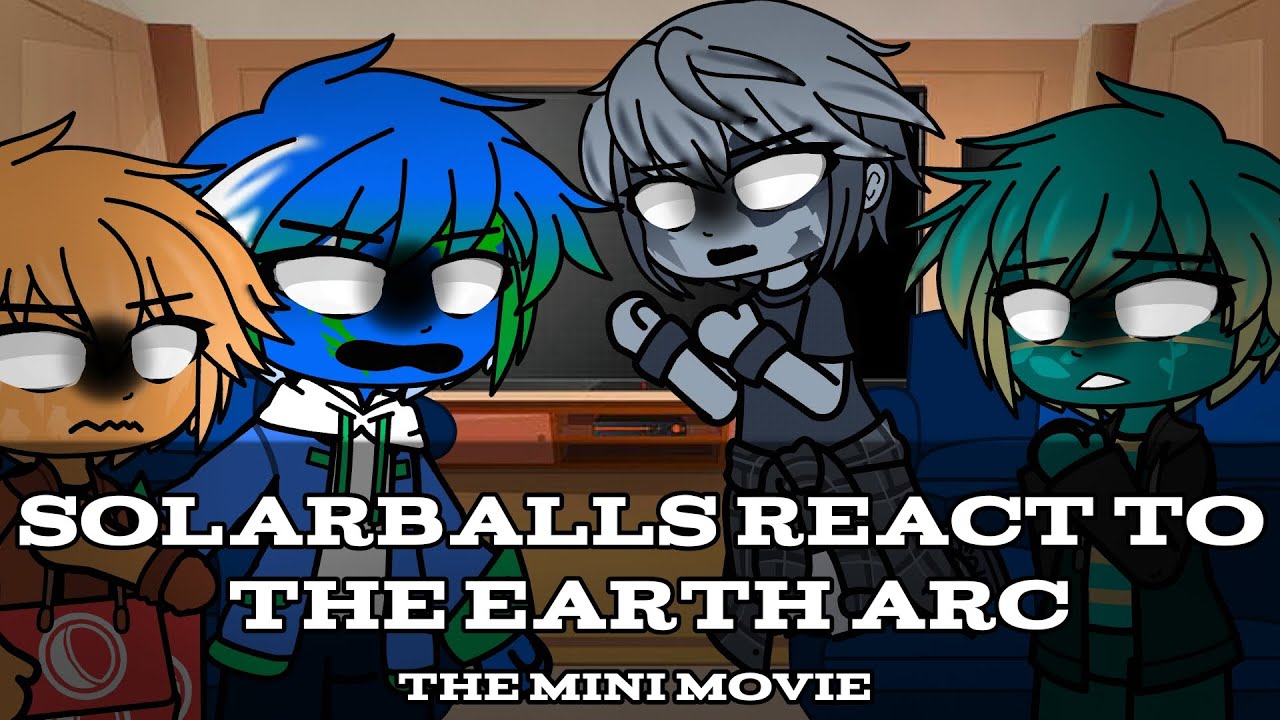 ✭ - Solarballs【Past】React To The Earth Arc・The Mini Movie・@AlzidanIDYT - ✧
