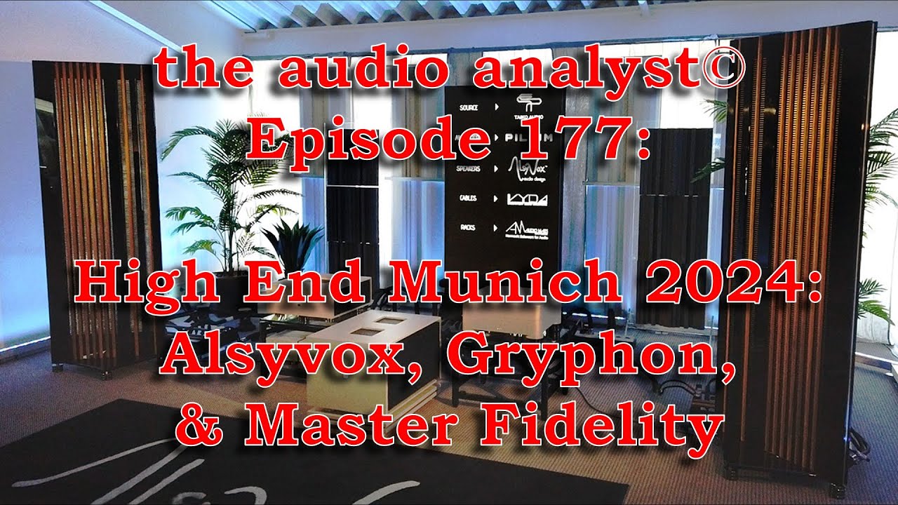 E177: High End Munich 2024: Alsyvox, Gryphon, & Master Fidelity