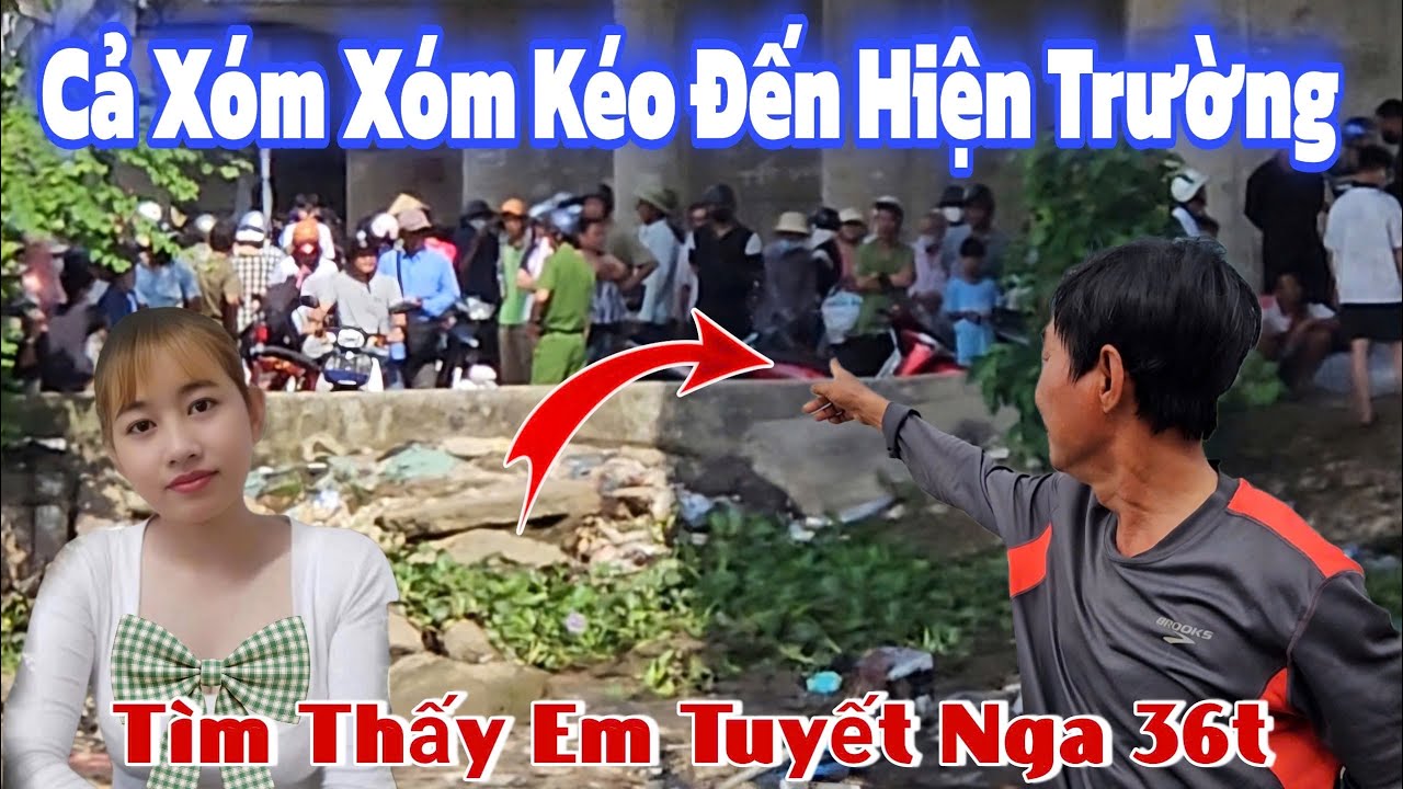 Cả xóm k/éo đến hiện trường tìm thấy em Tuyết Nga 36t
