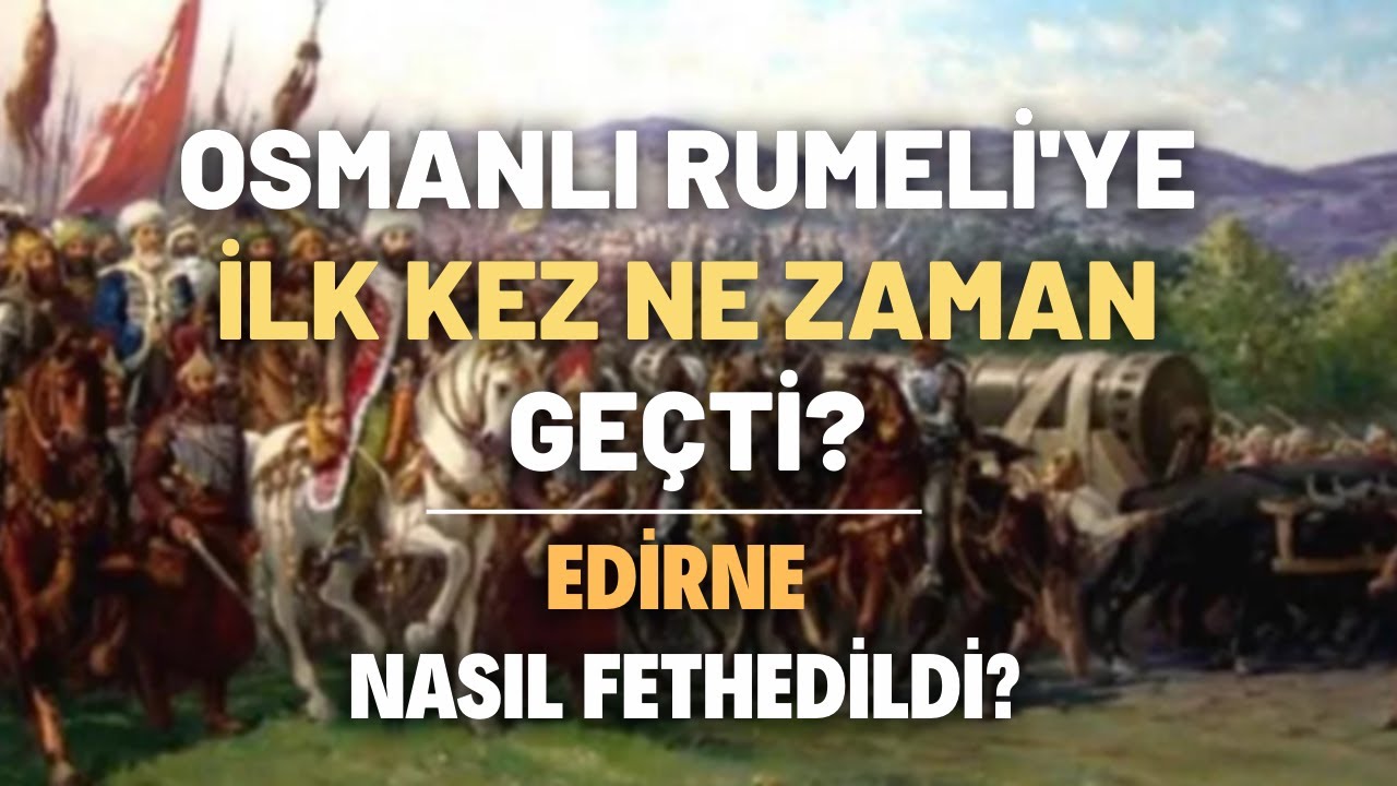 Osmanlı Rumeli'ye İlk Kez Ne Zaman Geçti?