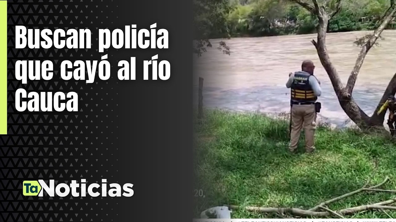 Buscan policía que cayó al río Cauca - Teleantioquia Noticias