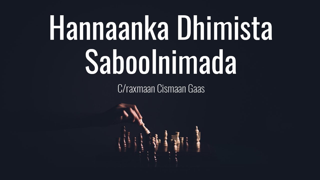 Hannaanka Dhimista Saboolnimada - C/raxmaan Cismaan Gaas