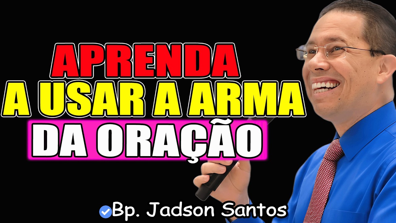 Aprenda A Usar A Arma Da Oração | Bp. Jadson Santos 2026