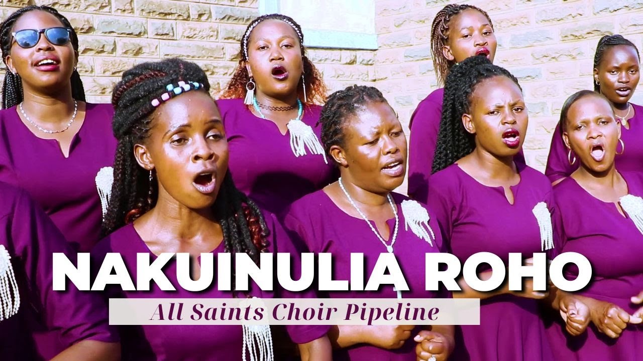 NAKUINULIA ROHO - All Saints Choir Pipeline