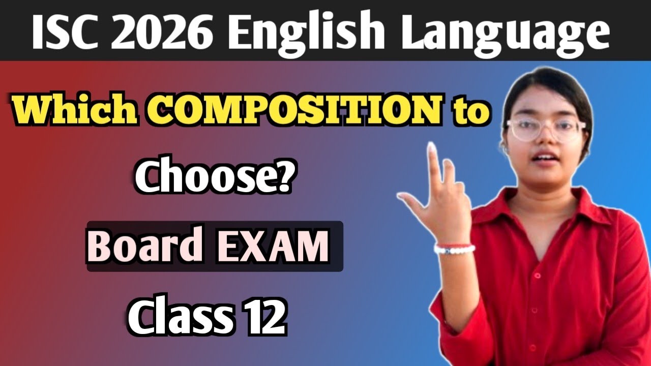 ISC 2026 English Language | Which COMPOSITION to Choose? | Board Exam | Class 12🔥 | MUST WATCH