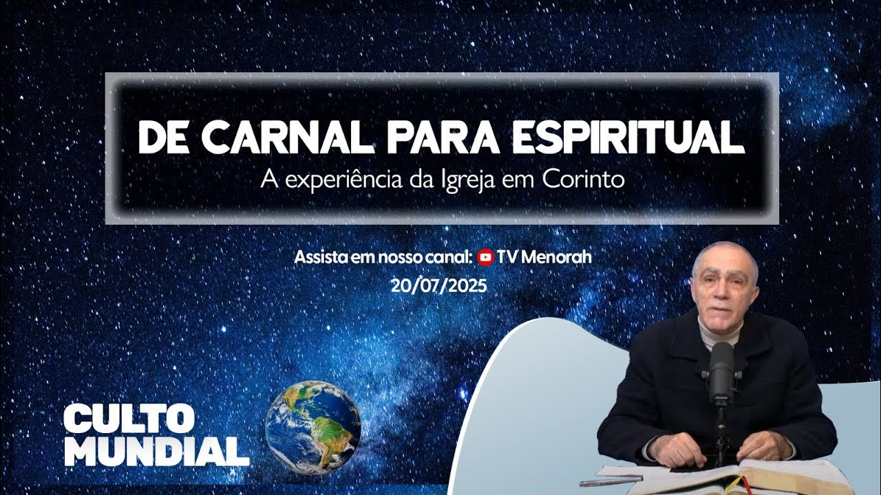 Culto Mundial 20/07/2025: De carnal para espiritual.  A experiência da Igreja em Corinto