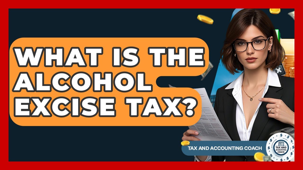 What Is The Alcohol Excise Tax? - Tax and Accounting Coach