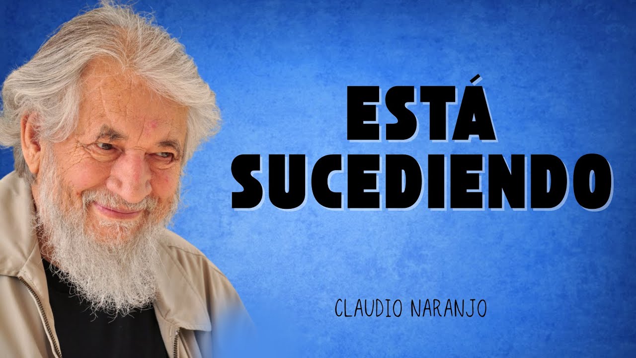 La energía cambió y tu EGO está en pánico – Claudio Naranjo