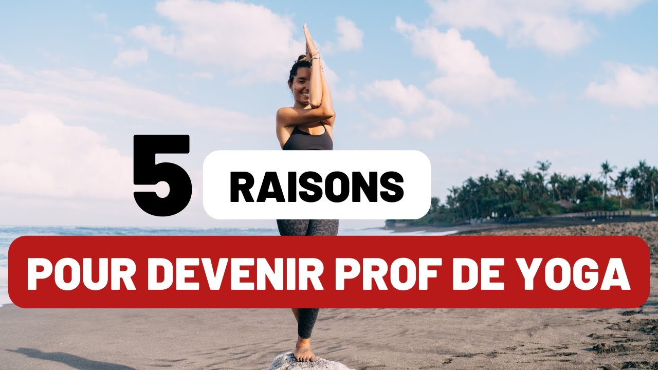 5 raisons pour devenir prof de Yoga