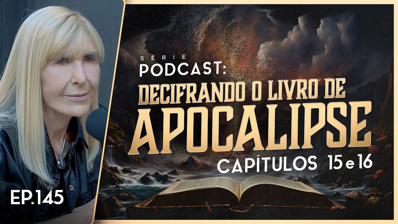 DECIFRANDO O LIVRO DE APOCALIPSE - Capítulo 15 e 16 - Nayra PodCast - 145