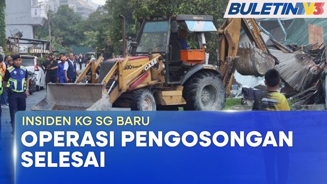 INSIDEN KG SG BARU | Operasi Merobohkan Rumah Masih Berjalan (BU)