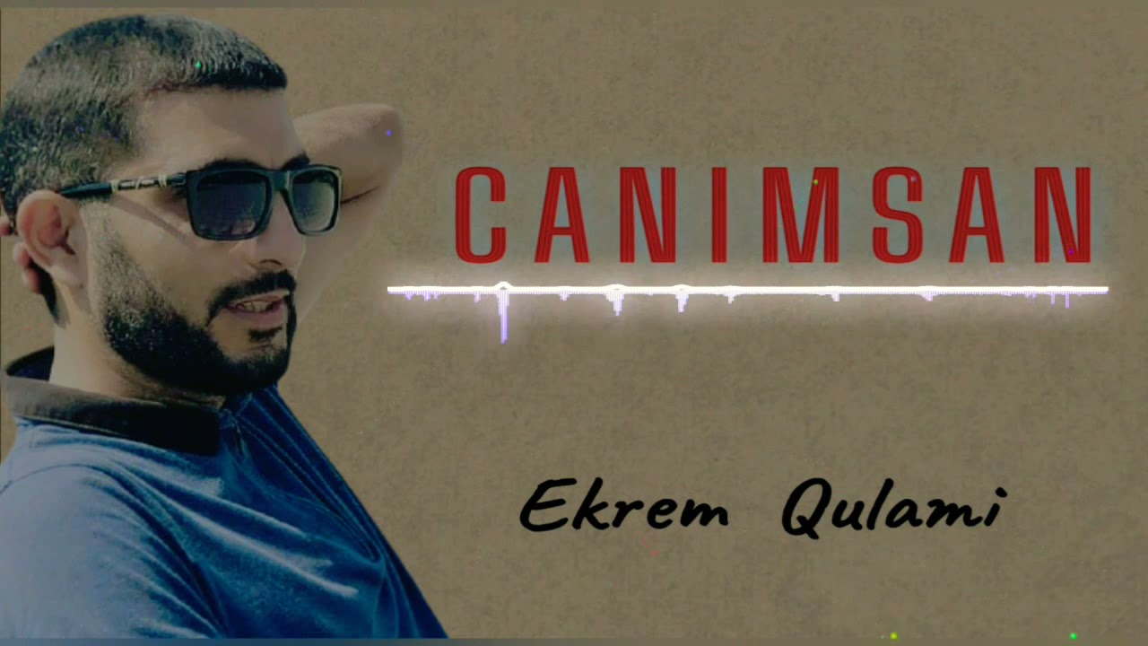 Ekrem Qulami - Canimsan  / YENİ /