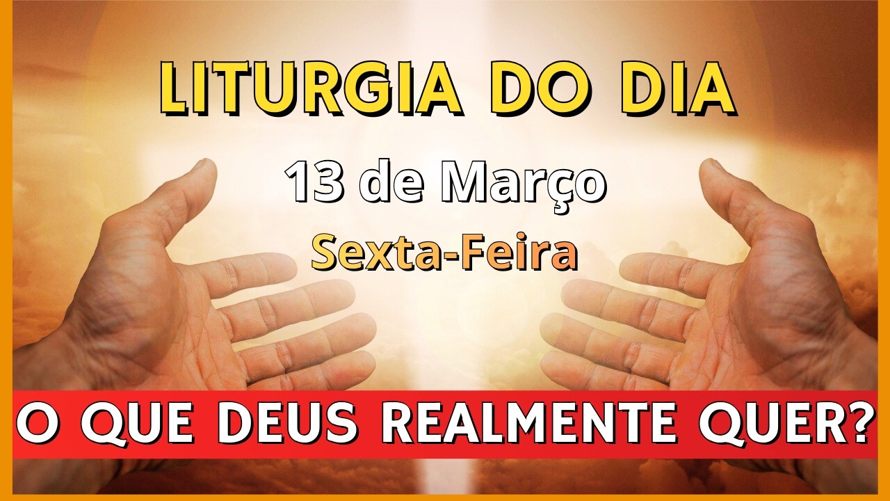 LITURGIA DIÁRIA | EVANGELHO DO DIA 13/03/2026 | LITURGIA DO DIA EM ÁUDIO