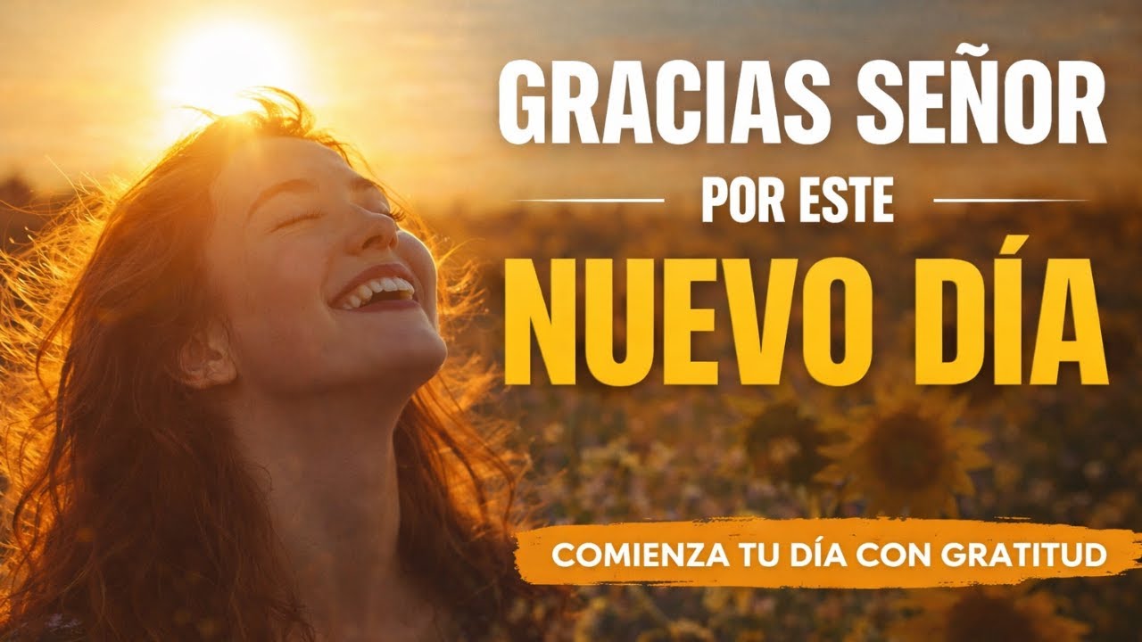 GRACIAS SEÑOR Por Este NUEVO DÍA | Oración Poderosa De GRATITUD Que Cambiará Tu Vida 🙏