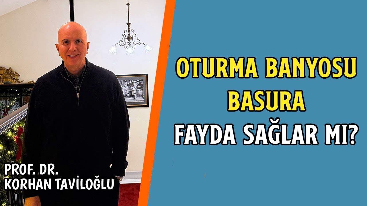 Oturma Banyosu Basura Fayda Sağlar Mı? - Prof. Dr. Korhan Taviloğlu