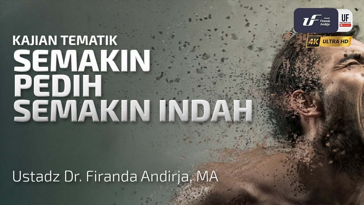 Semakin Pedih Semakin Indah - Ustadz Dr. Firanda Andirja, M.A