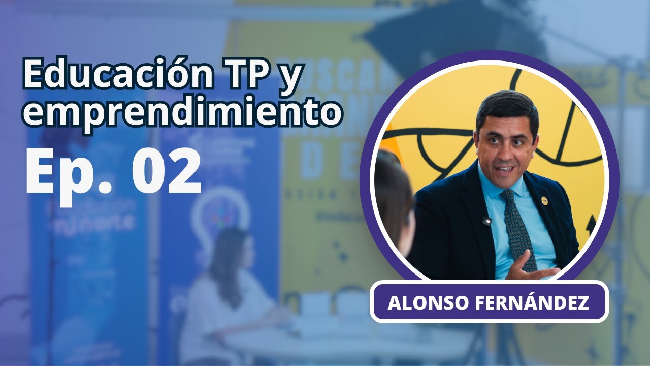 Capítulo 02: Educación TP y Emprendimiento ¿Juntos o revueltos?