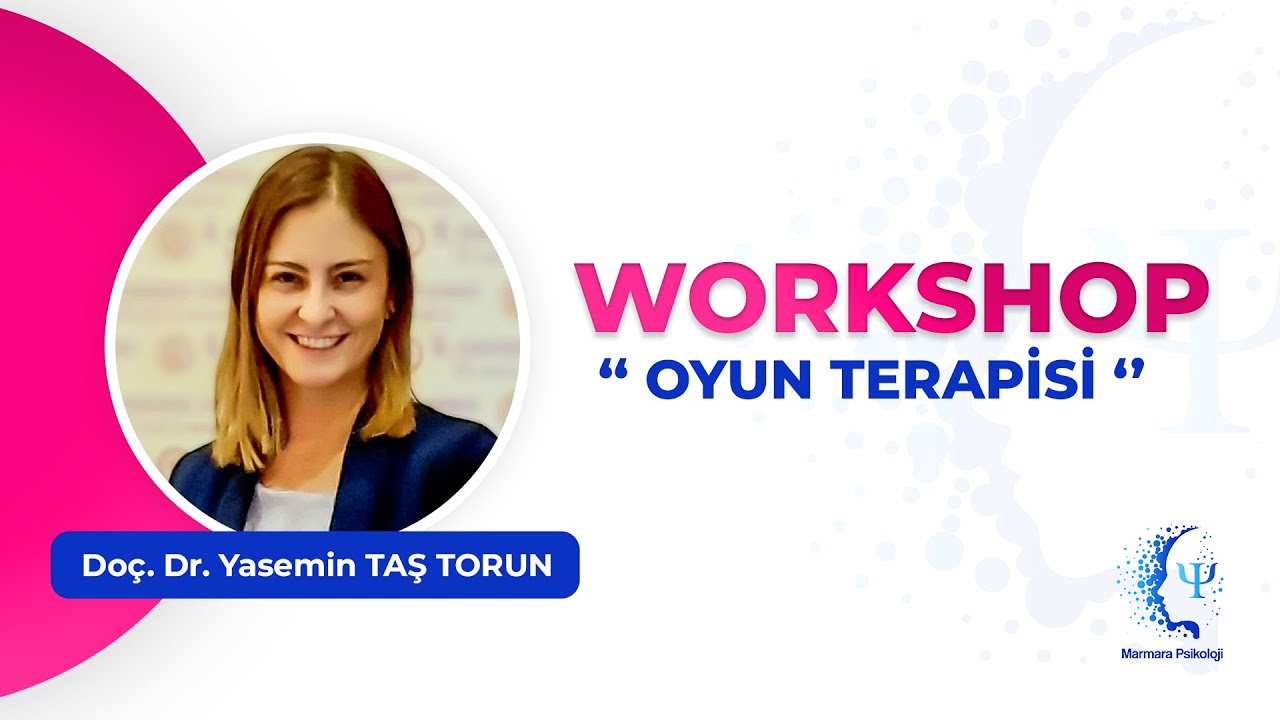 Doç. Dr. Yasemin TAŞ TORUN Oyun Terapisi Workshop