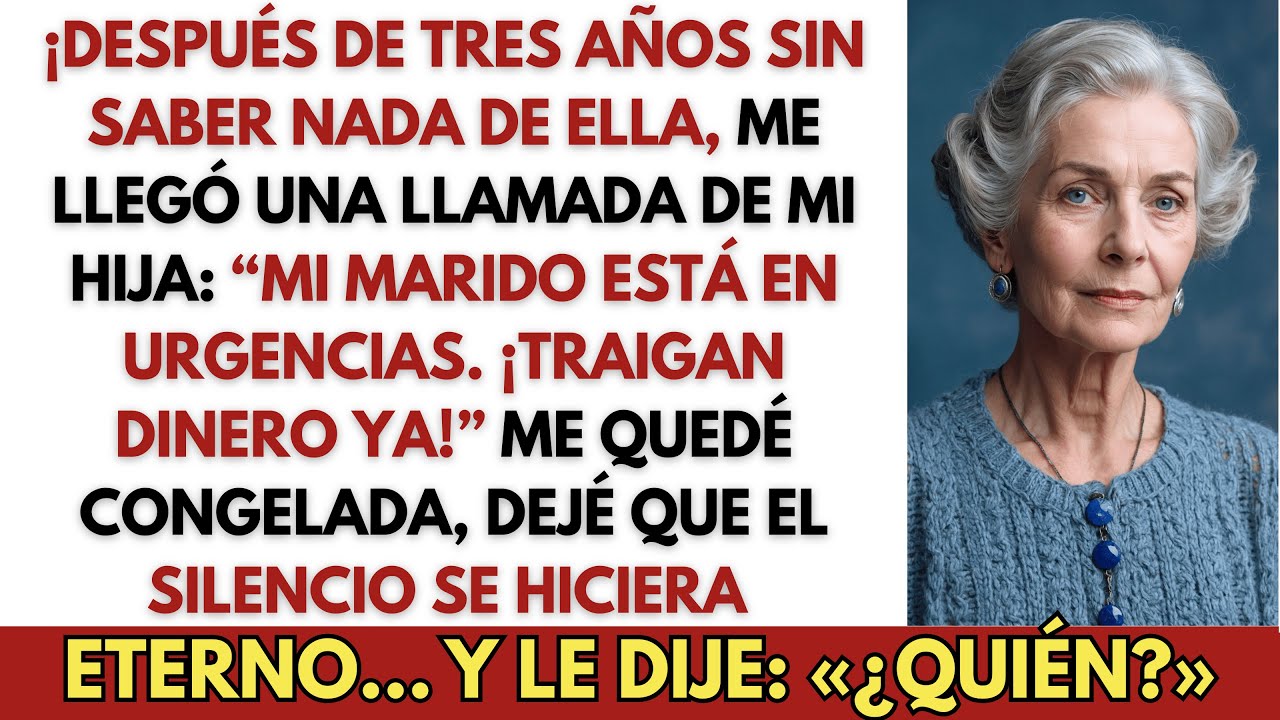 Tras Tres Años Sin Hablarme, Mi Hija: «Mi Marido En Urgencias. Trae Dinero». Yo: «¿Quién?»