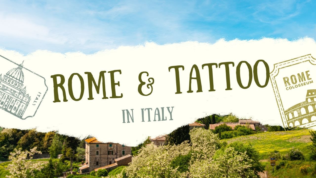 I WENT TO ROME ITALY AND GOT A TATTOO