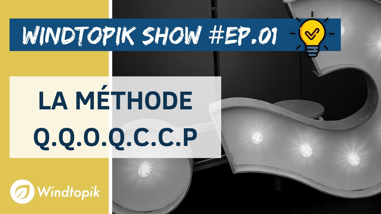 💡LA MÉTHODE QQOQCCP? | Windtopik Show #01