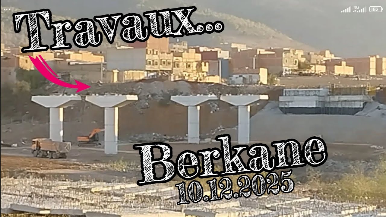 Berkane 10.12.2025 Travaux...من مدينة بركان تطورات أشغال القنطرة الرابطة بين ورطاس و واولوت