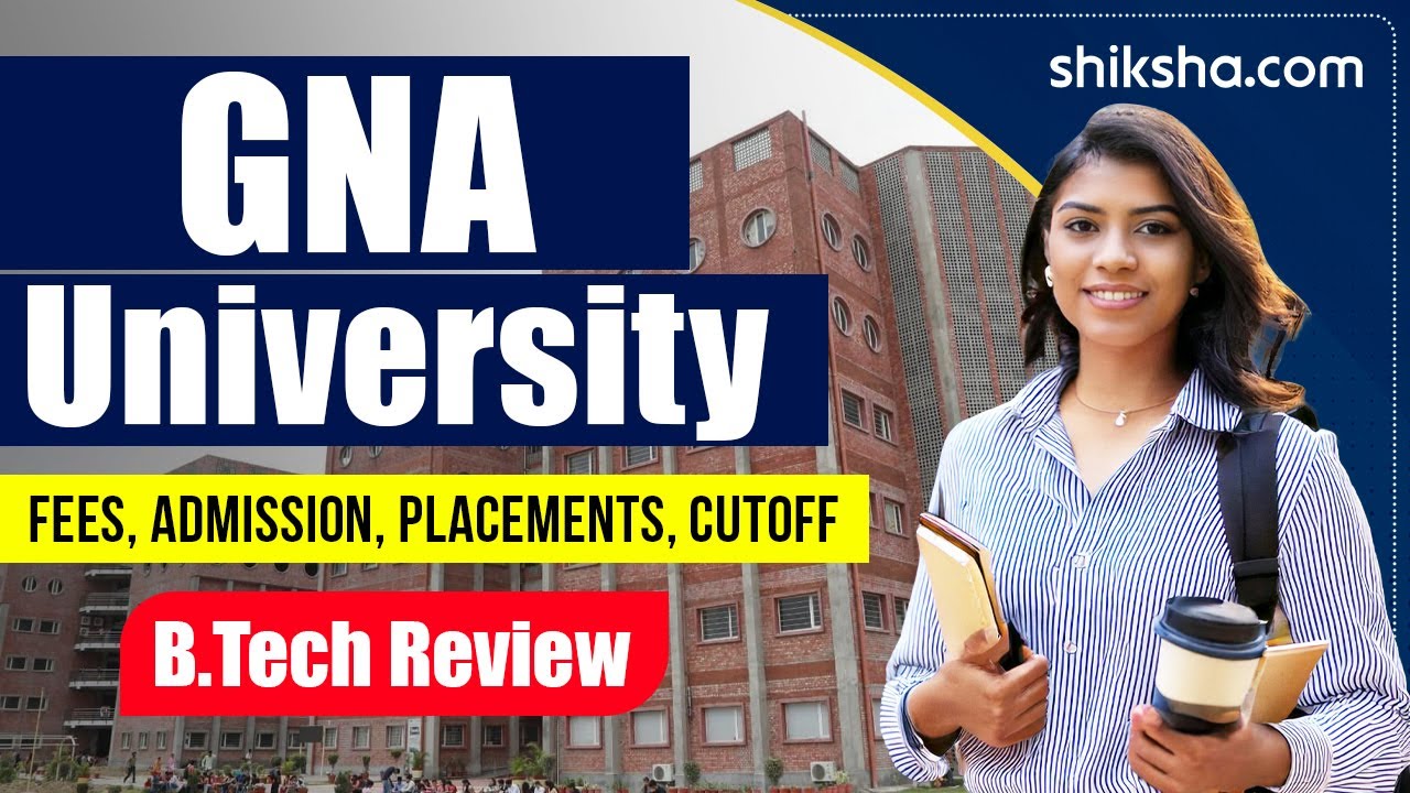 GNA University B.Tech Review  | Fees, Admission, Placements, Cutoff