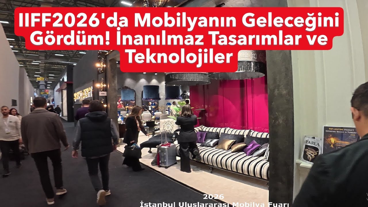 IIFF2026'da Mobilyanın Geleceğini Gördüm! İnanılmaz Tasarımlar ve Teknolojiler