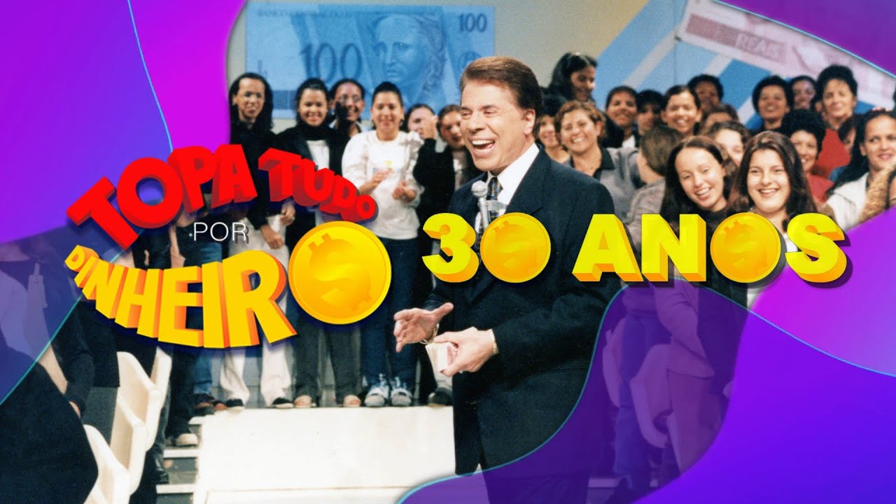 TOPA TUDO POR DINHEIRO: 30 ANOS