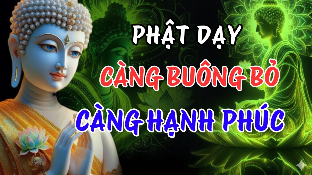 Phật Dạy Buông Bỏ Càng Nhiều, Tâm Càng An Nhiên – Càng Níu Giữ Càng Khổ Đau | Ngọn Đèn Chánh Niệm