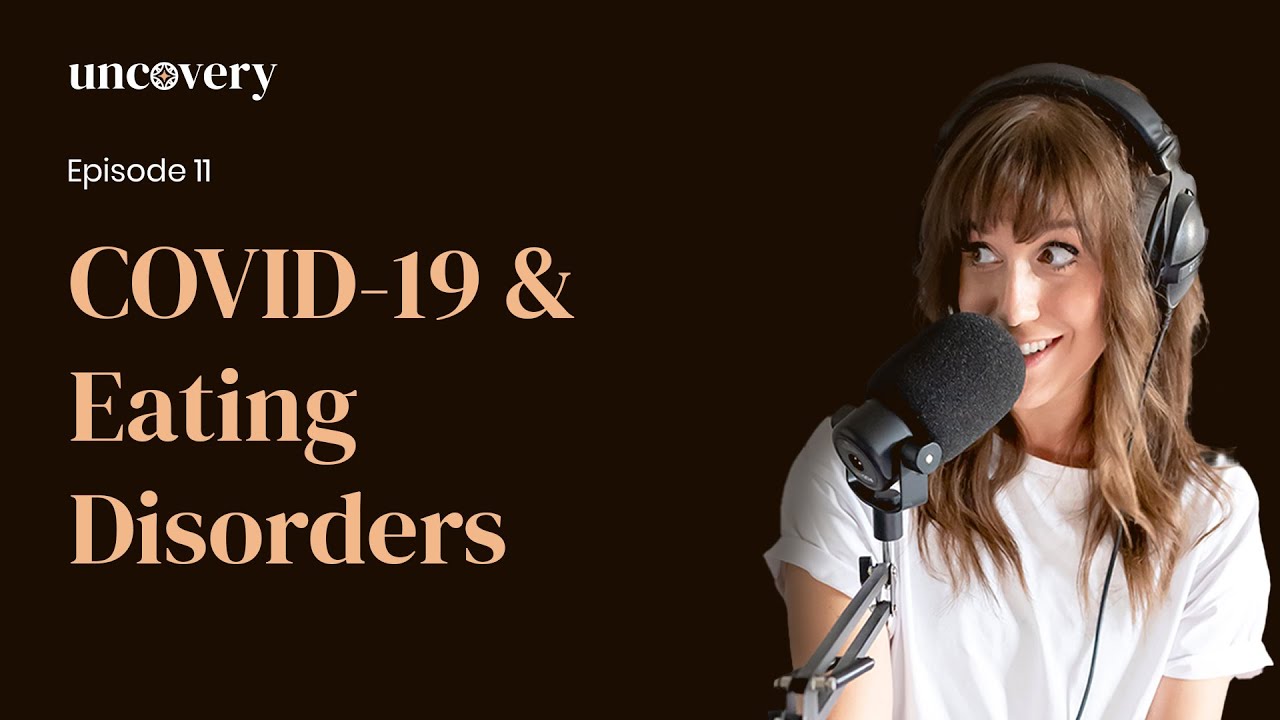 Episode 11: COVID-19 & Eating Disorders - Uncovery Podcast