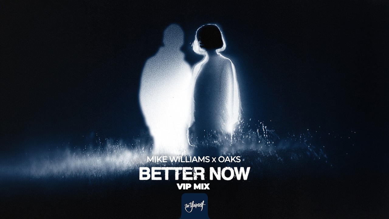 Mike Williams x Oaks - Better Now (VIP Mix) | Official Audio