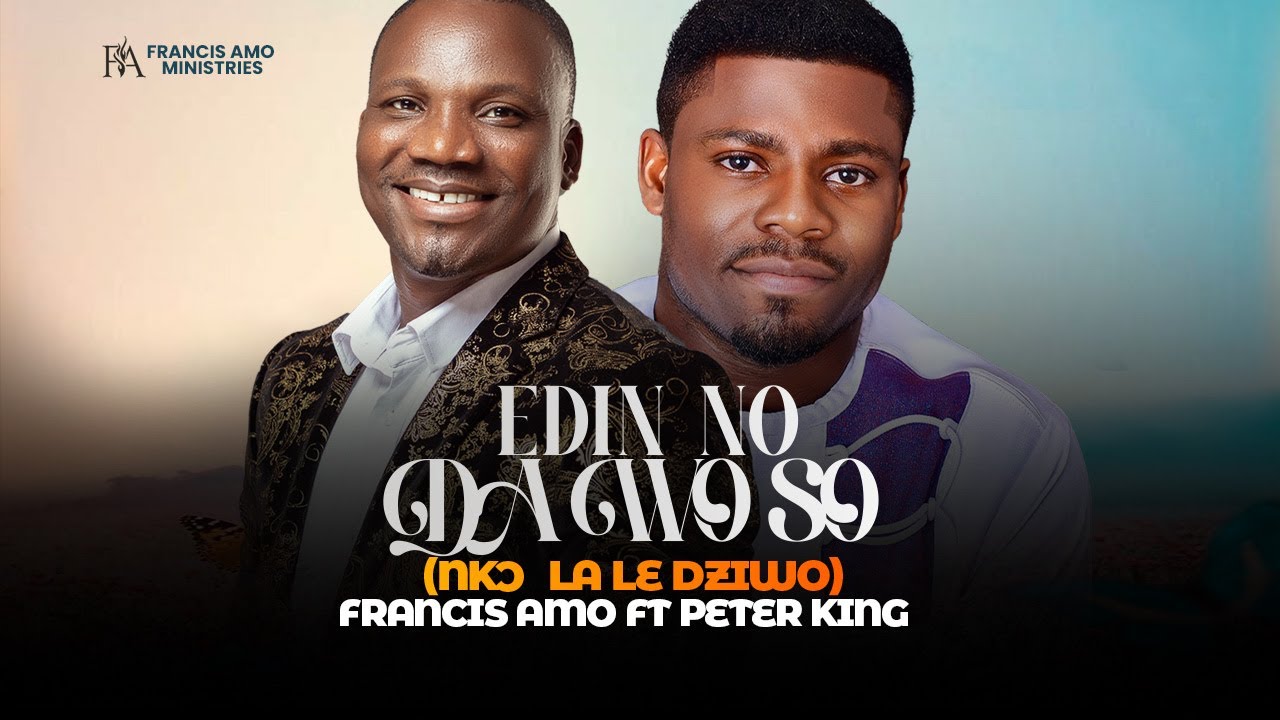 Francis Amo ft Peter King -  EDIN NO DA WO SO