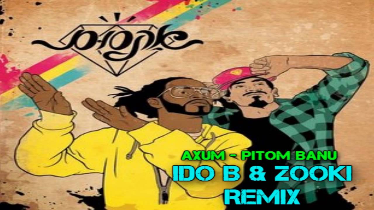 Axum - Pitom Banu (Ido B. & Zooki ReMiX) אקסום - פתאום באנו
