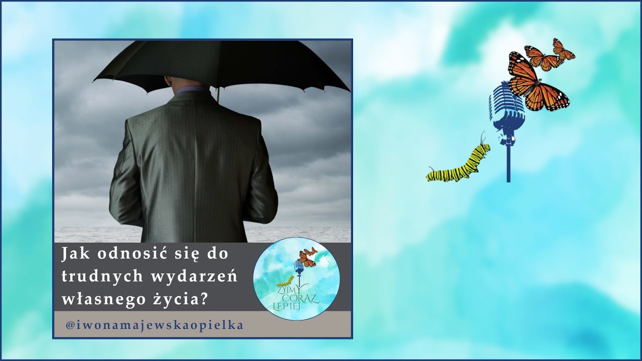 Jak odnosić się do trudnych wydarzeń własnego życia?