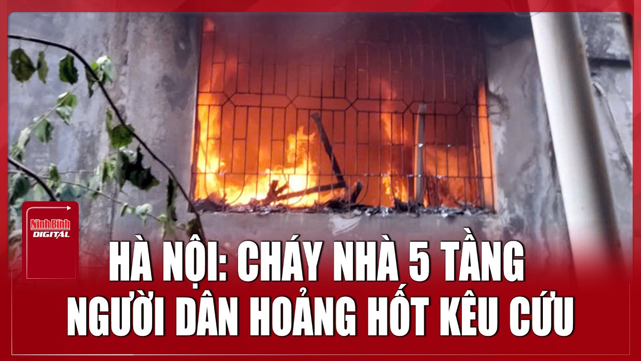 Hà Nội: Cháy dữ dội tại ngôi nhà 5 tầng trên phố Chùa Bộc giờ cao điểm | Ninh Bình Digital