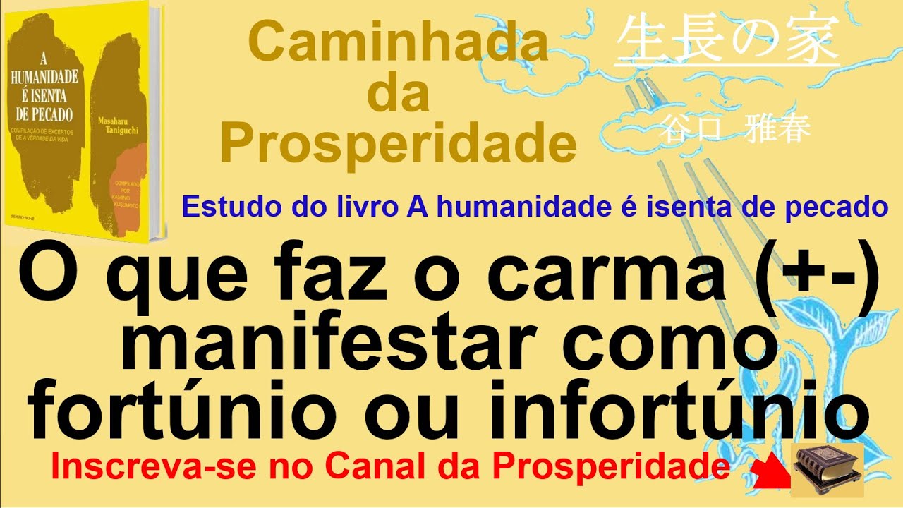 O que faz carma (+-) manifestar como fortúnio ou infortúnio, Seicho-no-Ie, Prof Massaharu Taniguchi