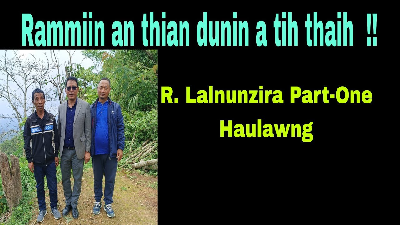 Rammiin an thian dunin a tihder  !! R.Lalnunzira Part-One Haulawng.