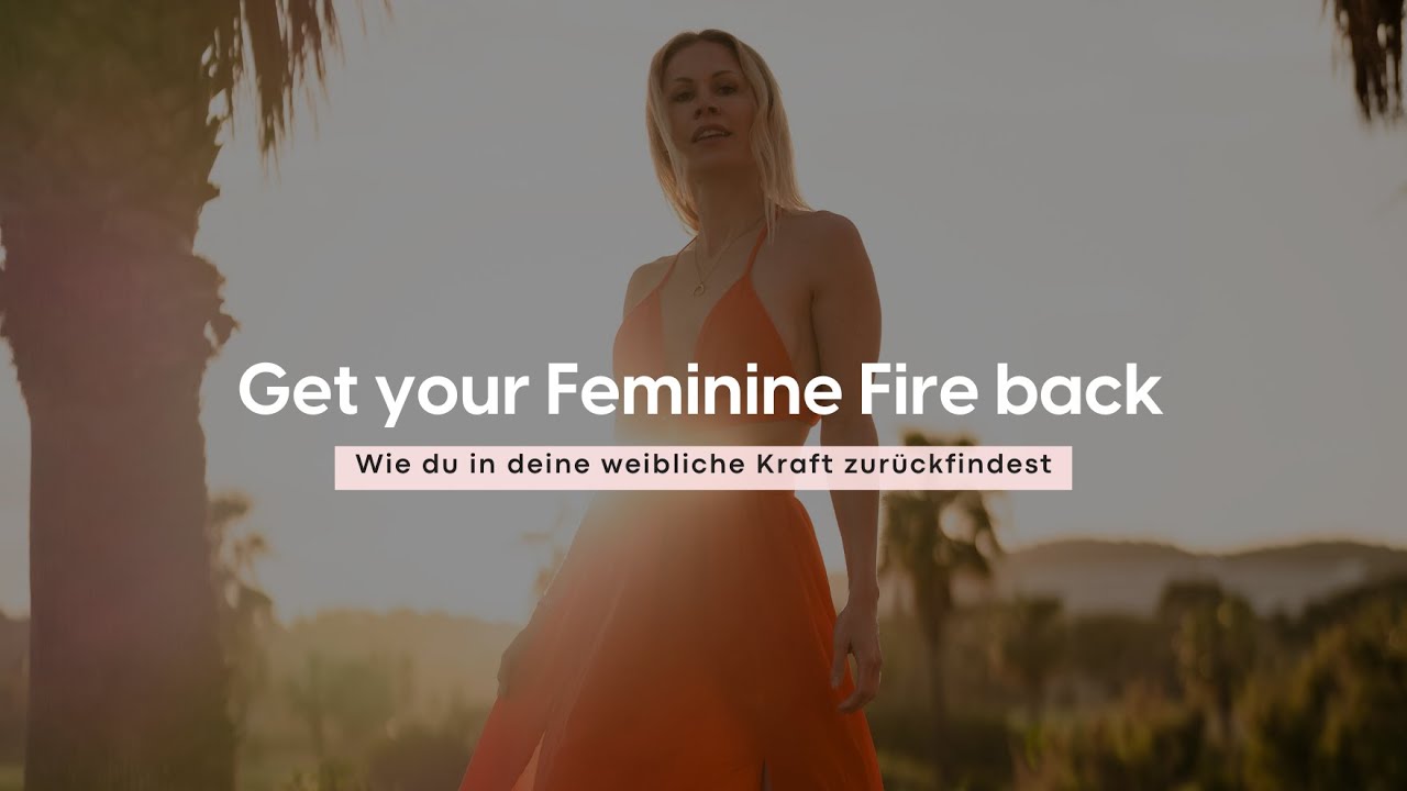 ⚜️ Get your Feminine Fire back - Wie du in deine weibliche Kraft zurückfindest