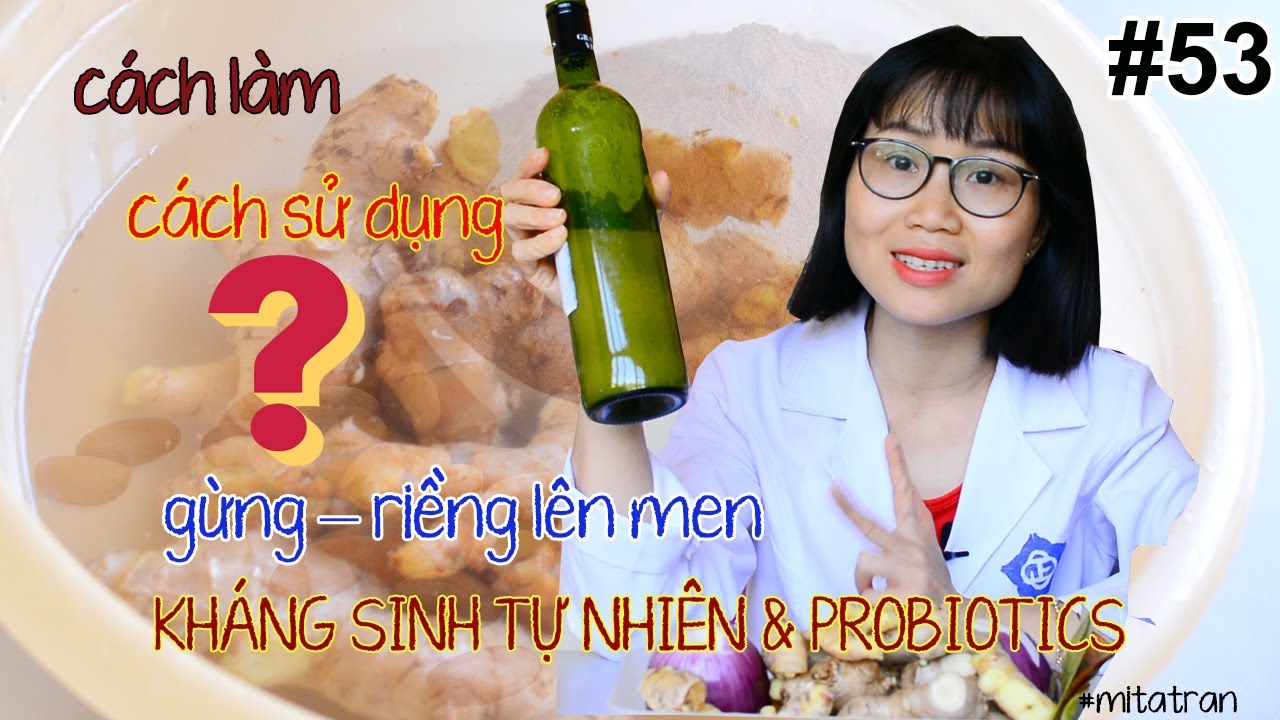 #53. Kháng sinh tự nhiên 1 - Probiotics| Gừng riềng lên men