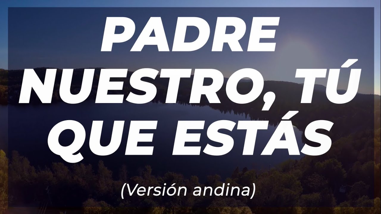 Padre nuestro, tú que estás - Versión andina (Letra GRANDE)