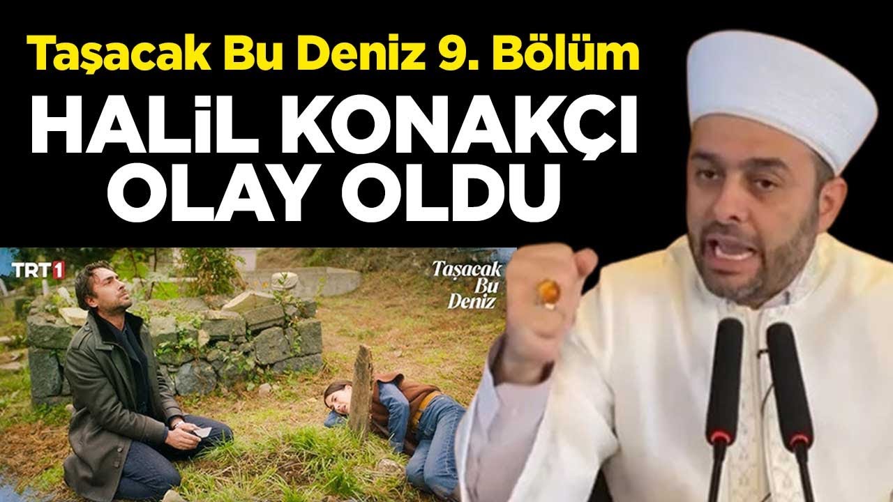 Taşacak Bu Deniz 9. Bölüm ‪-  Halil Konakçı Hoca olay oldu