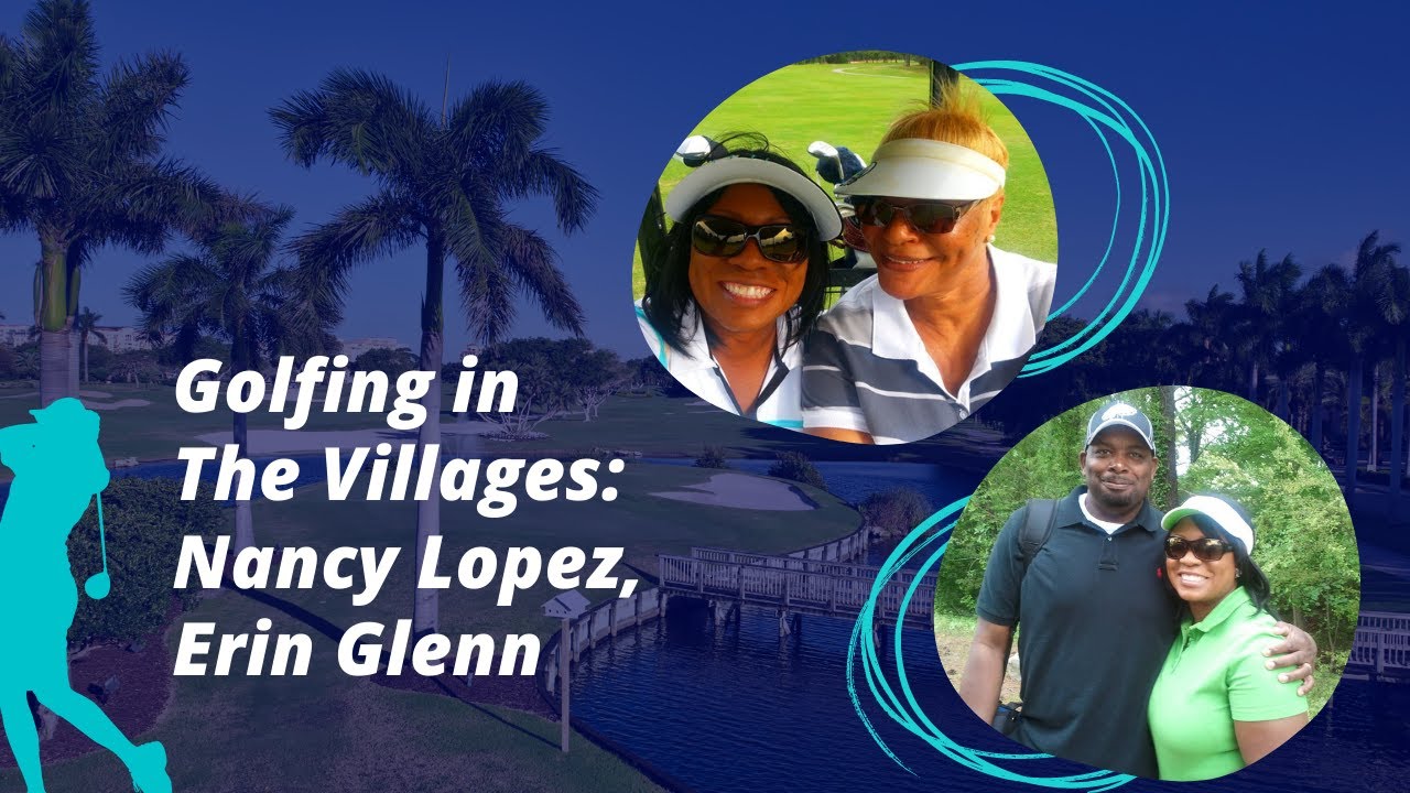 Golfing in the Villages: Nancy Lopez, Erinn Glenn