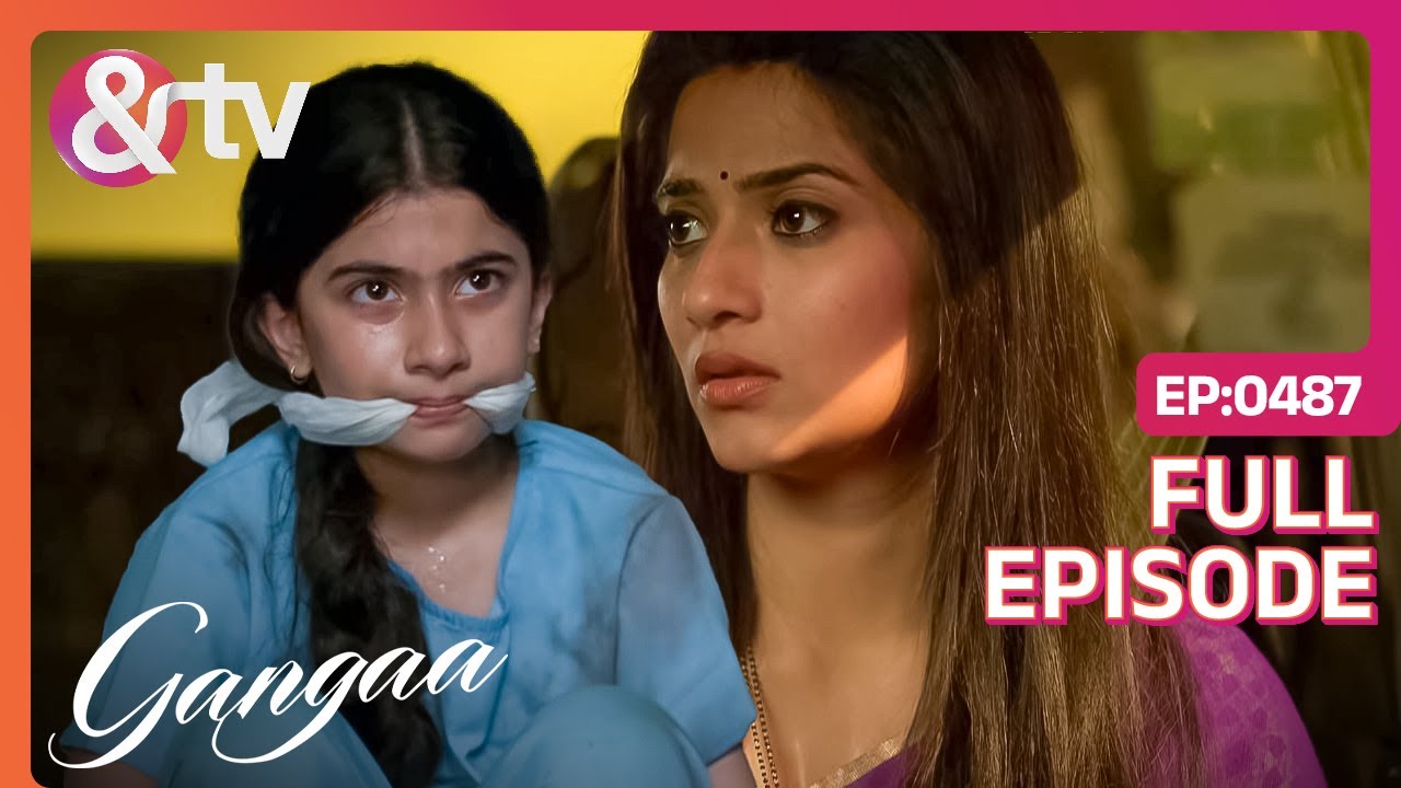 क्या Gangaa बचा पाएगी Krishna को Yash के चंगुल से? | Gangaa | Full Ep. 487 |@And TV