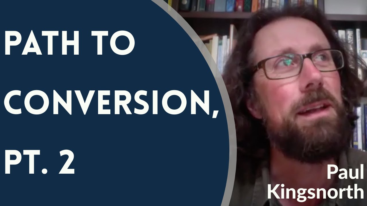 Path to Conversion, Pt. 2 - Paul Kingsnorth