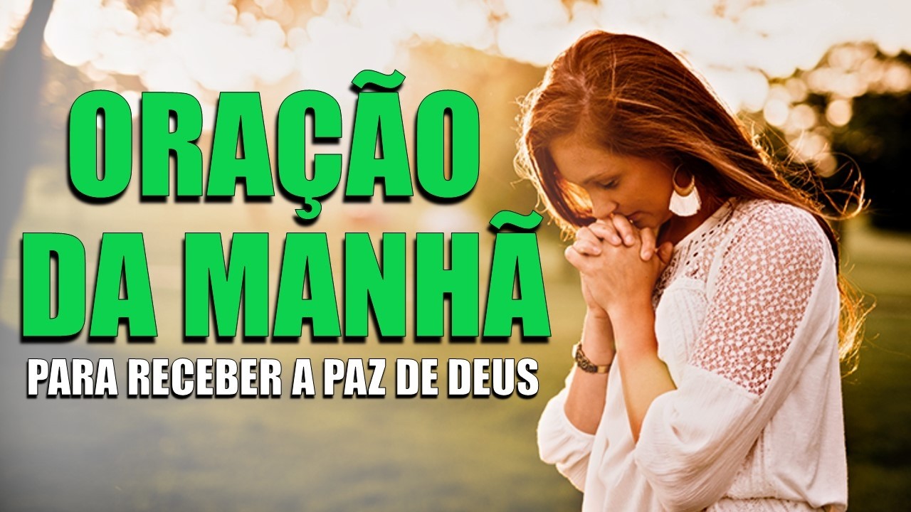 Oração Poderosa da manhã | Receba a Paz de Deus Para o Seu Dia