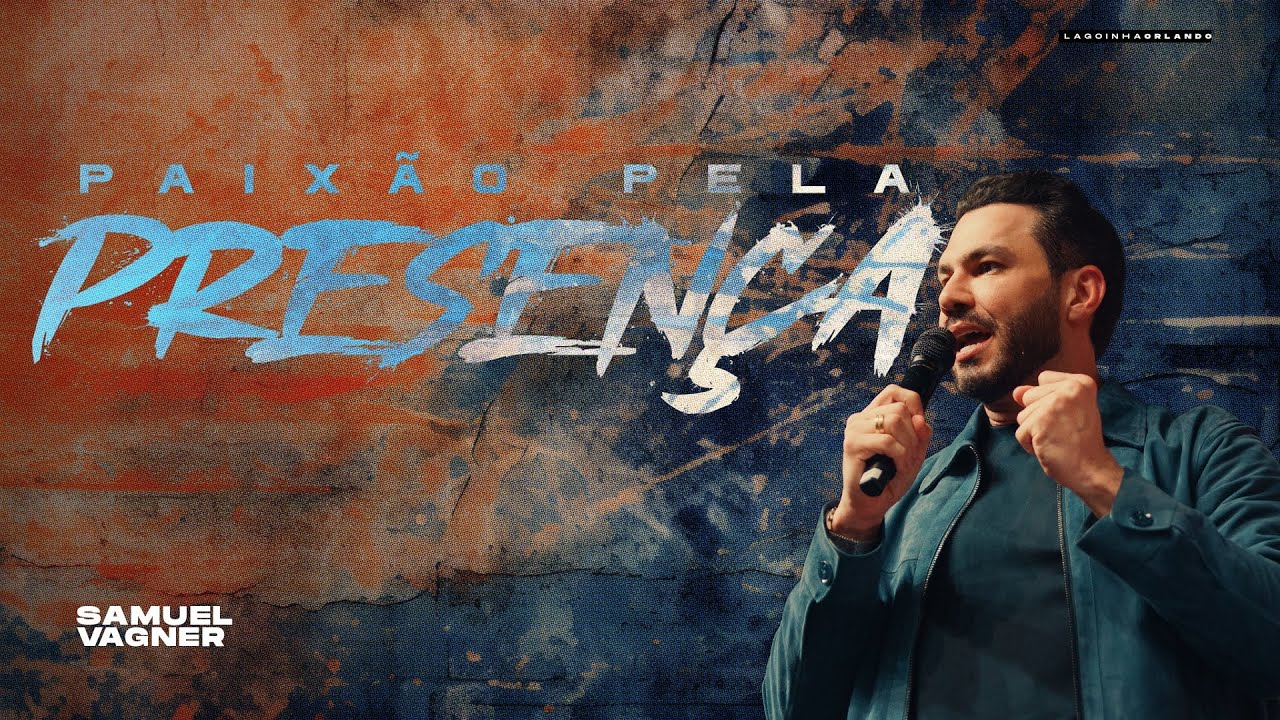 PAIXÃO PELA PRESENÇA - SAMUEL VAGNER
